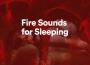 Fire Sounds for Sleeping專輯_Fire SoundsFire Sounds for Sleeping最新專輯