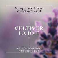 Cultiver la joie: Musique paisible pour calmer vot