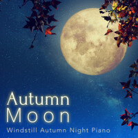 Autumn Moon: Windstill Autumn Night Piano專輯_Eximo BlueAutumn Moon: Windstill Autumn Night Piano最新專輯