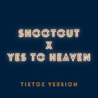 Shootout x Yes to Heaven (TikTok Version) [Remix]