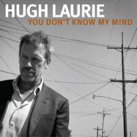 You Don't Know My Mind專輯_Hugh LaurieYou Don't Know My Mind最新專輯