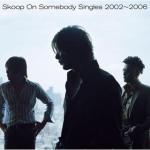 Singles 2002～2006專輯_Skoop On SomebodySingles 2002～2006最新專輯