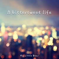 A bitter sweet life專輯_My Little BearA bitter sweet life最新專輯