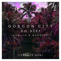 Go Deep (Terrace Dub)專輯_Gorgon CityGo Deep (Terrace Dub)最新專輯