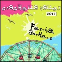 Coachella Valley 2017: Festival Anthems