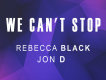 We Can't Stop (feat. Jon D.) - Single專輯_Rebecca BlackWe Can't Stop (feat. Jon D.) - Single最新專輯