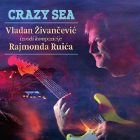 Crazy Sea (Vladan Živančević Izvodi Kompozicije Rajmonda Ruića)