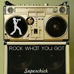 Rock What You Got專輯_SuperchickRock What You Got最新專輯