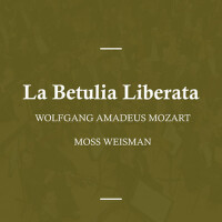 Wolfgang Amadeus Mozart: La Betulia Liberata