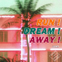 Run! Dream! Away!