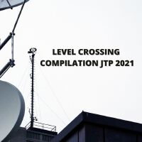 LEVEL CROSSING COMPILATION JTP 2021