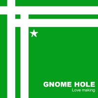 Love making專輯_Gnome HoleLove making最新專輯