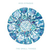 The Small Things專輯_Miss O'PaqueThe Small Things最新專輯