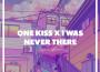 One Kiss X I Was Never There專輯_Just LowkeyOne Kiss X I Was Never There最新專輯