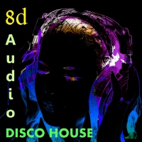 Disco House 8D專輯_8D AudioDisco House 8D最新專輯