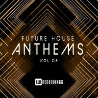 Future House Anthems， Vol. 05