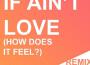 If Ain't Love (How Does it Feel?) - The Remixe專輯_CrmnesIf Ain't Love (How Does it Feel?) - The Remixe最新專輯