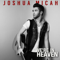 We're in Heaven專輯_Joshua MicahWe're in Heaven最新專輯