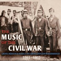 The Music of the Civil War 1861-1865 (Lieder, Märsche & Signale des amerikanischen Bürgerkrieges 186