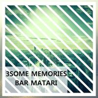 3SOME MEMORIES專輯_Bar Matari3SOME MEMORIES最新專輯