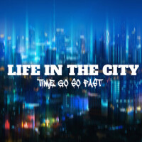 Life in the City – Time Go so Fast