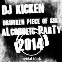 Drunken Piece of Shit (Alcoholic Party 2014)