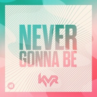 Never Gonna Be專輯_KVRNever Gonna Be最新專輯