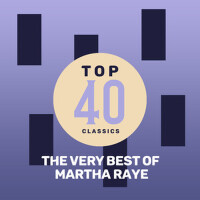 Top 40 Classics - The Very Best of Martha Raye