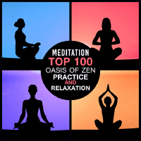 Meditation Top: 100 Oasis of Zen Practice and Relaxation, Healing and Spiritual Music for Deep Conte
