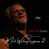 Mark Wallney Sessions, Vol. 2: Rain Fall Down