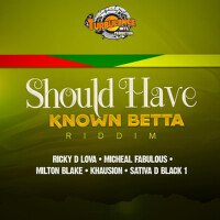 Should Have Known Betta Riddim