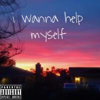 i wanna help myself (Explicit)