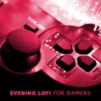 Evening Lofi for Gamers (Laid-Back Chillout Music, Cool Background for Streaming)專輯_Chillout Music EnsemEvening Lofi for Gamers (Laid-Back Chillout Music, Cool Background for Streaming)最新專輯