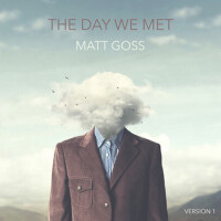 The Day We Met (Version 1)專輯_Matt GossThe Day We Met (Version 1)最新專輯