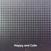 Happy and Calm