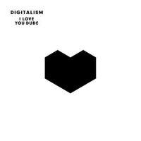 I Love You, Dude專輯_DigitalismI Love You, Dude最新專輯