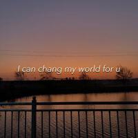 I Can Change My World For U