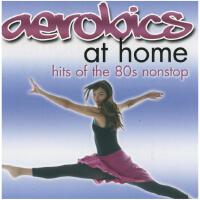 Aerobics At Home: Hits Of The 80s Nonstop