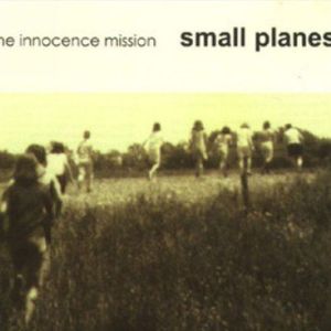 Small Planes專輯_The Innocence MissioSmall Planes最新專輯