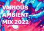 various ambient mix 2022專輯_Doprapavarious ambient mix 2022最新專輯