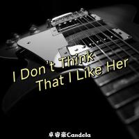 I Don』t Think That I Like Her