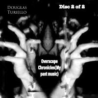 Overscope Chronicles(My Past Music) Disc 2 of 2專輯_Douglas TurielloOverscope Chronicles(My Past Music) Disc 2 of 2最新專輯