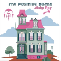 My Positive Home專輯_Aisha RayMy Positive Home最新專輯