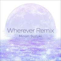 Wherever remix專輯_鈴木みのりWherever remix最新專輯