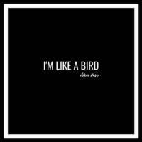 I'm Like A Bird