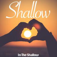 Shallow (In The Shallow)