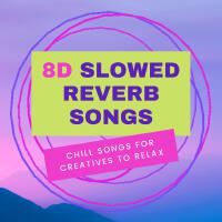 8D Slowed Reverb Songs - Chill Songs for Creatives to Relax