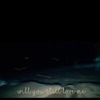 Will You Still Love Me