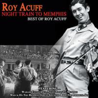 Night Train to Memphis - Best of Roy Acuff專輯_Roy AcuffNight Train to Memphis - Best of Roy Acuff最新專輯