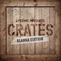 Epidemic Presents: Crates ((Blanka Edition)